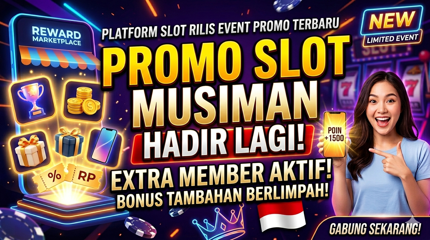 Promo Slot Musiman Hadir Lagi, Member Aktif Berkesempatan Dapat Bonus Tambahan